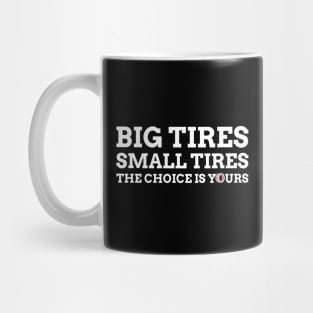 Big Tires Small Tires The Choice Is Yours Racing Funny Mug